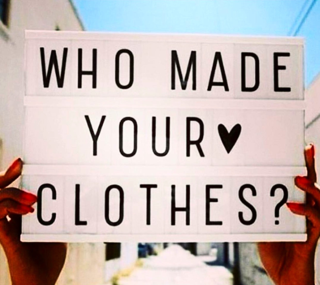 Who Made Your Clothes?! - Conscious Consumers